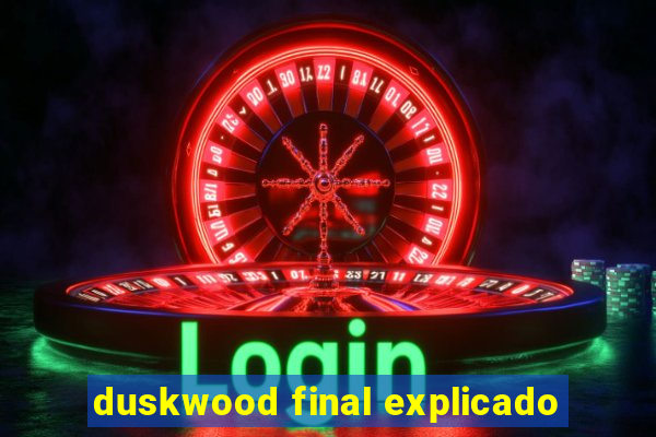 duskwood final explicado